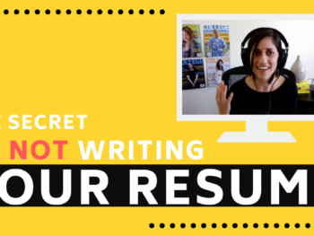 The Secret to NOT Writing Your Resume